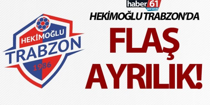 Hekimoğlu Trabzon'da flaş ayrılık