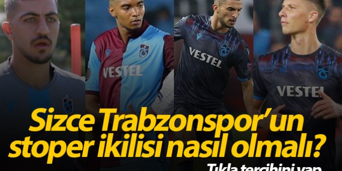 Trabzonspor'un ideal stoper ikilisi sizce hangisi olmalı?