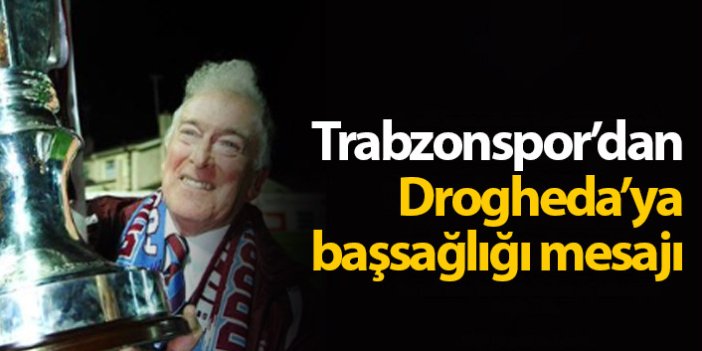 Trabzonspor'dan Drogheda'ya başsağlığı mesajı