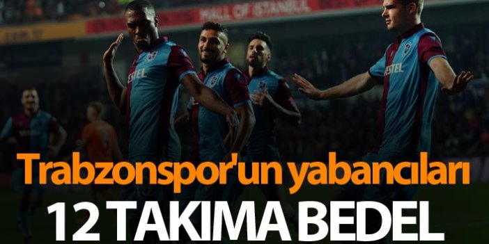 Trabzonspor'un yabancıları 12 takıma bedel