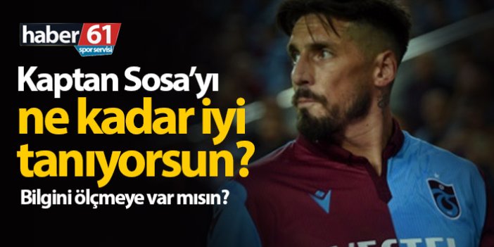 Trabzonspor Kaptanı Jose Sosa'yı ne kadar tanıyorsun?