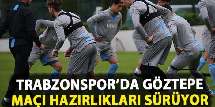 Trabzonspor'da Göztepe maçı hazırlıkları sürüyor