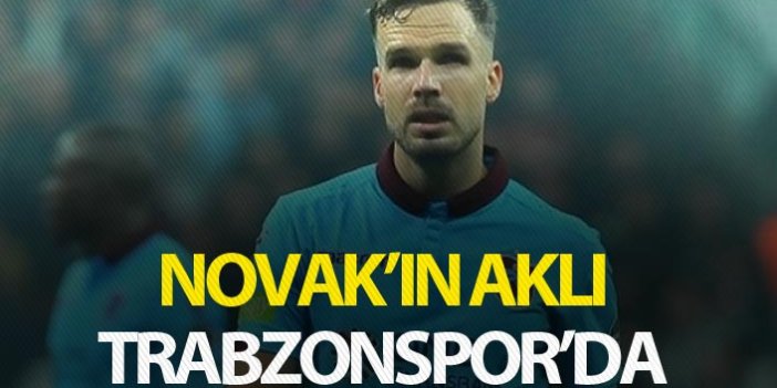 Novak'ın aklı Trabzonspor'da