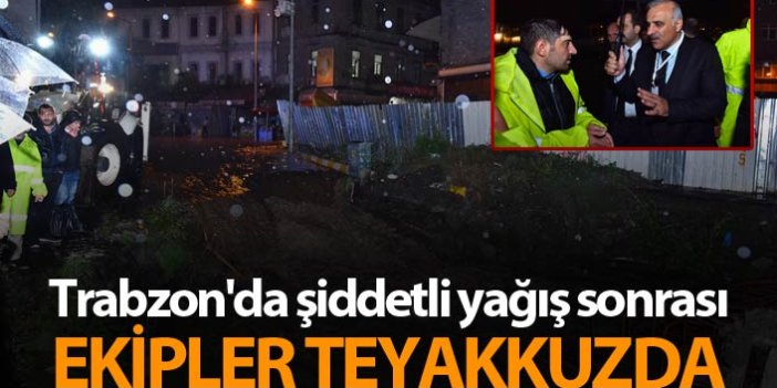 Trabzon'da şiddetli yağış sonrası ekipler teyakkuzda