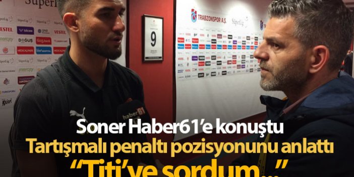 Soner Aydoğdu: Titi'ye sordum penaltı değil dedi