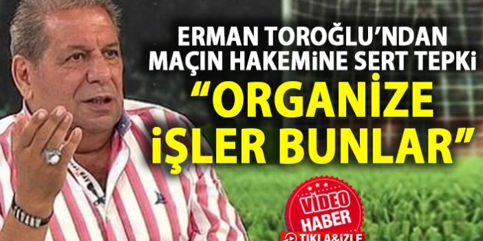 Erman Toroğlu’ndan Trabzonspor – Göztepe maçı yorumu: Organize işler bunlar!