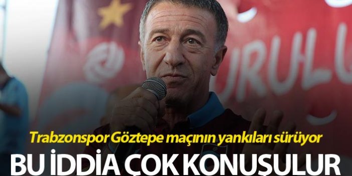 Trabzonspor Göztepe maçının yankıları sürüyor