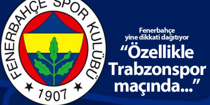 Fenerbahçe: Özellikle Trabzonspor ile oynadığımız maçta...