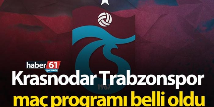 Krasnodar Trabzonspor maçı programı belli oldu