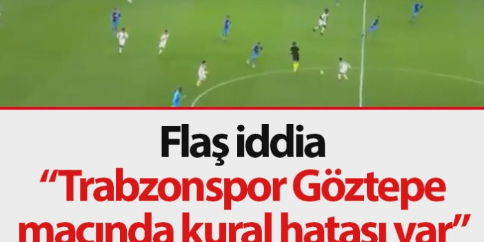 Flaş iddia! Trabzonspor Göztepe maçında kural hatası mı var?