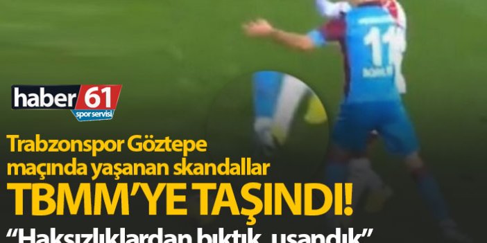Trabzonspor Göztepe maçındaki hakem skandalı Meclis'te!