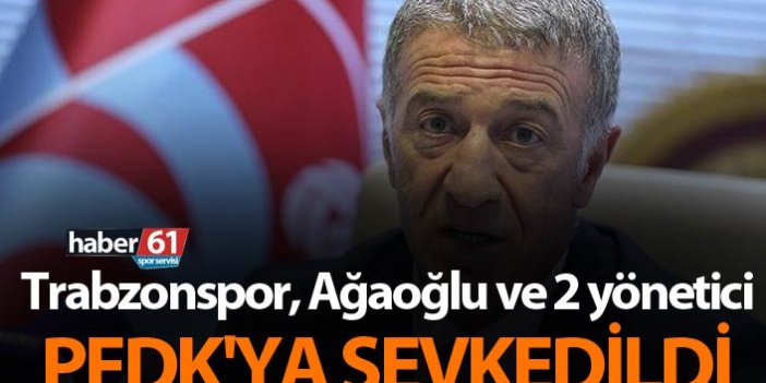 Trabzonspor, Ağaoğlu ve 2 yönetici PFDK'ya sevkedildi