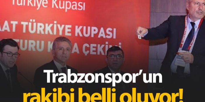 Trabzonspor'un rakibi belli oluyor - Türkiye Kupası kura çekimi