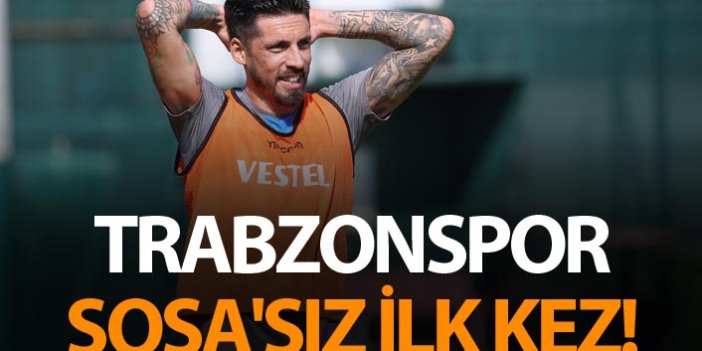 Trabzonspor Sosa'sız ilk kez!