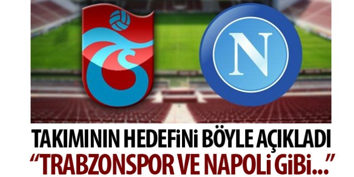 Bursaspor'un hedefini açıkladı: Trabzonspor ve Napoli gibi...