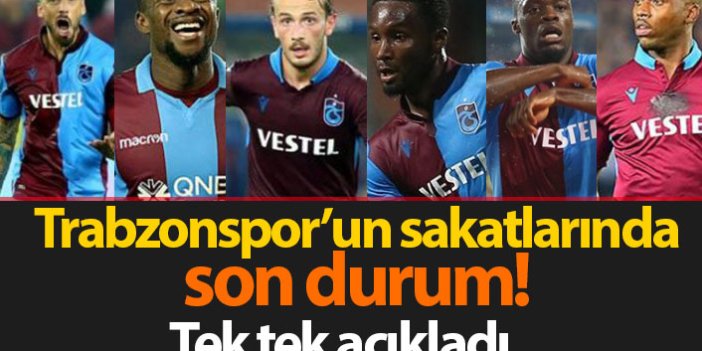 Trabzonspor'un sakatlarında son durum! Tek tek açıkladı