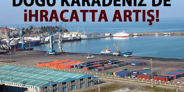  Doğu Karadeniz’de ihracat yüzde 19 oranında arttı