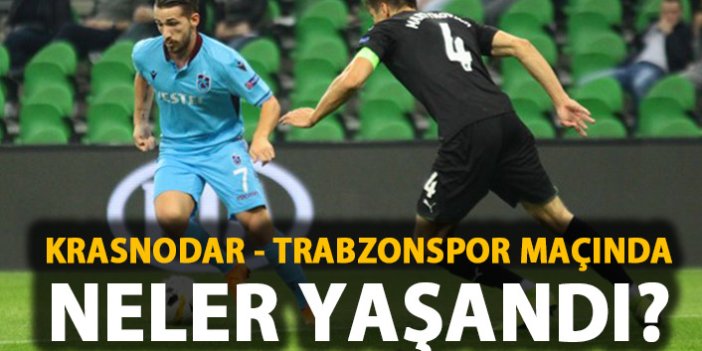 Krasnodar - Trabzonspor maçında neler yaşandı?