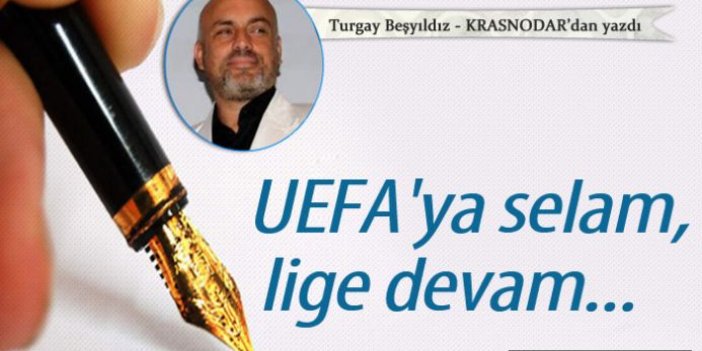 UEFA'ya selam, lige devam...
