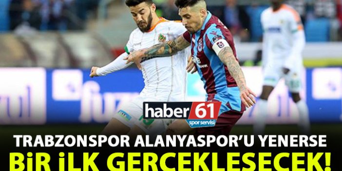 Trabzonspor Alanya'yı yenerse bir ilk olacak!