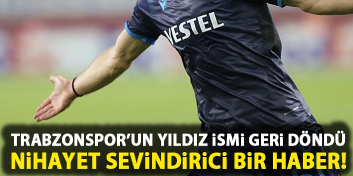 Trabzonspor'un yıldızı geri döndü!