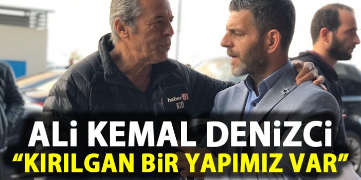 Ali Kemal Denizci: Trabzonspor’un kırılgan bir yapısı var!