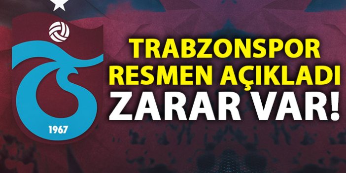 Trabzonspor'da açıklama! Zarar var!