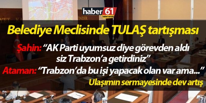 Trabzon BŞB meclisine tartışma: Trabzon'da bu işi yapacak olan yok muydu?