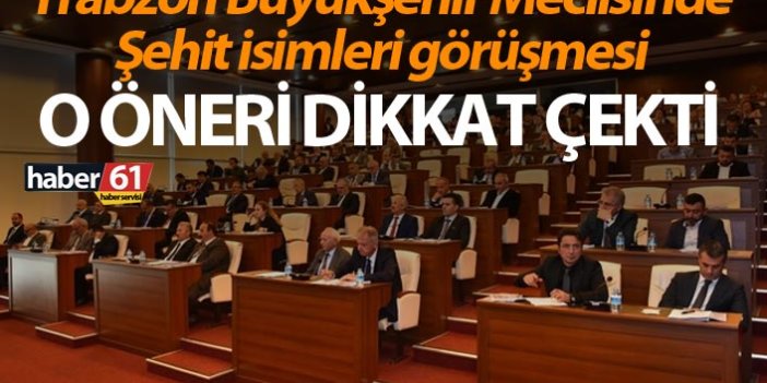 Trabzon Büyükşehir Meclisinde Şehit isimleri görüşmesi