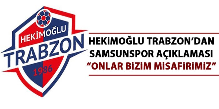 Trabzon ekibinden Samsunspor açıklaması: Onlar bizim misafirimizdir!