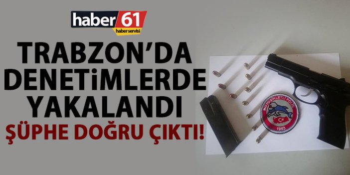 Trabzon’da denetimlerde yakalandı! Polis şüphelenince…