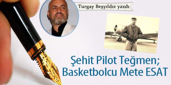 Şehit Pilot Teğmen; Basketbolcu Mete ESAT