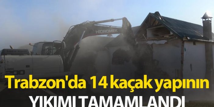 Trabzon'da 14 kaçak yapının yıkımı tamamlandı