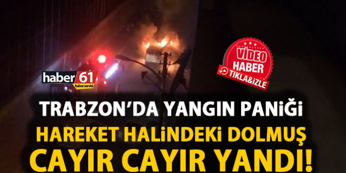 Trabzon'da dolmuşta yangın paniği! Seyir halindeyken bir anda alev aldı!