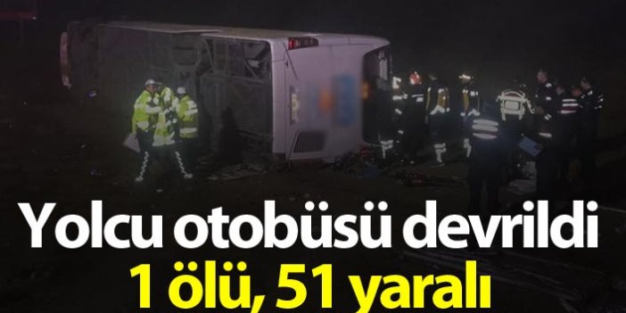 Yolcu otobüsü devrildi: 1 ölü, 51 yaralı