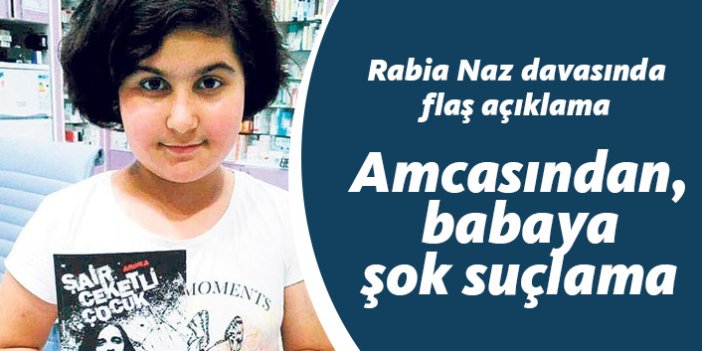 Rabia Naz davasında flaş gelişme