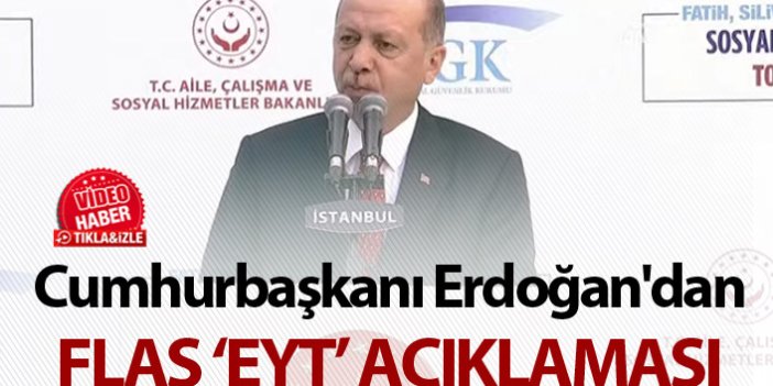 Cumhurbaşkanı Erdoğan'dan flaş EYT açıklaması