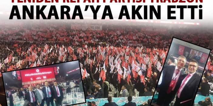 Yeniden Refah Partisi Trabzon’dan Ankara’ya çıkarma yaptı!
