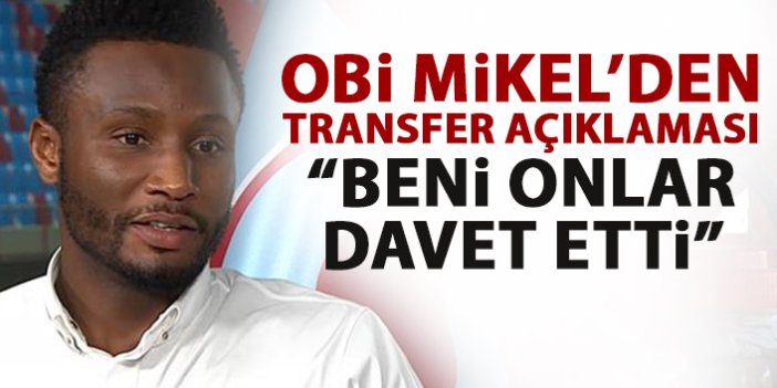 Trabzonspor'un yıldızı Obi Mikel'den transfer açıklaması: Beni onlar davet etti!