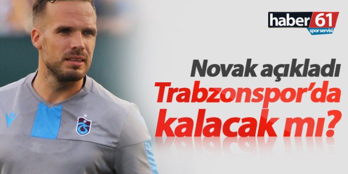 Novak Trabzonspor'da kalacak mı?