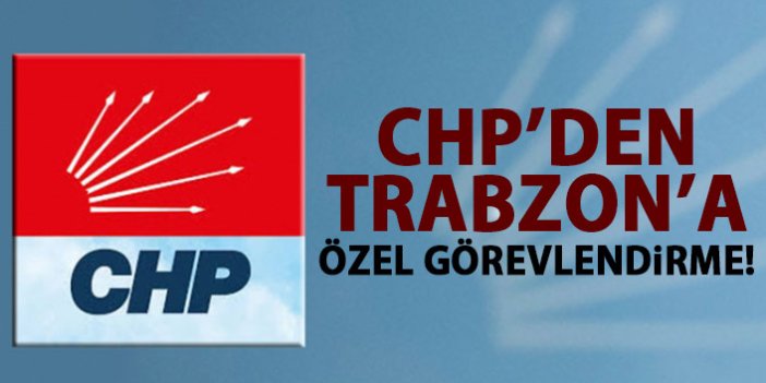 CHP'den Trabzon'a özel görevlendirme