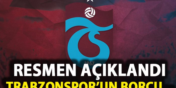 Resmen açıklandı! Trabzonspor'un borcu azaldı