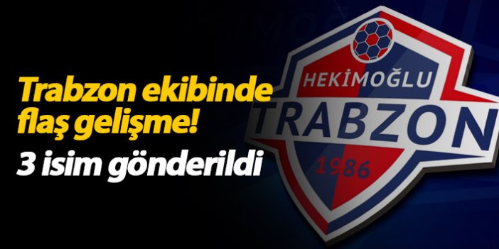 Hekimoğlu Trabzon'da flaş gelişme! 3 ayrılık