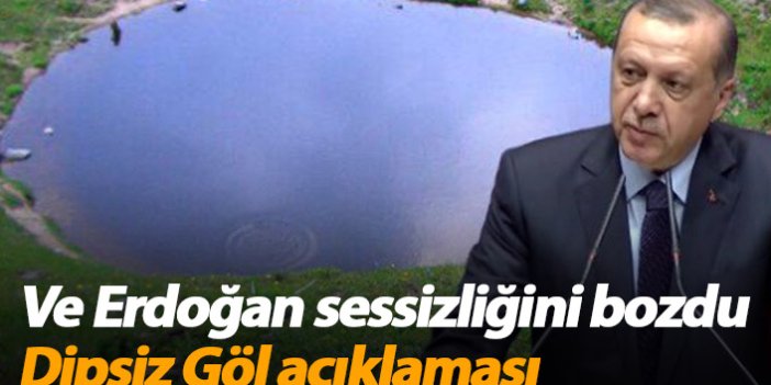 Erdoğan'dan Dipsiz Göl tepkisi