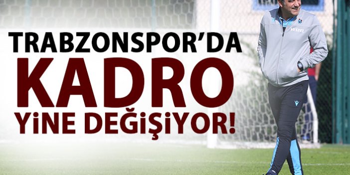 Trabzonspor'da kadro değişiyor
