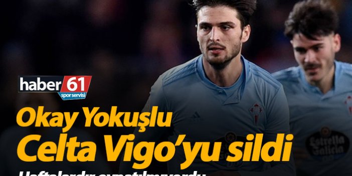 Okay Yokuşlu Celta Vigo'yu sildi!