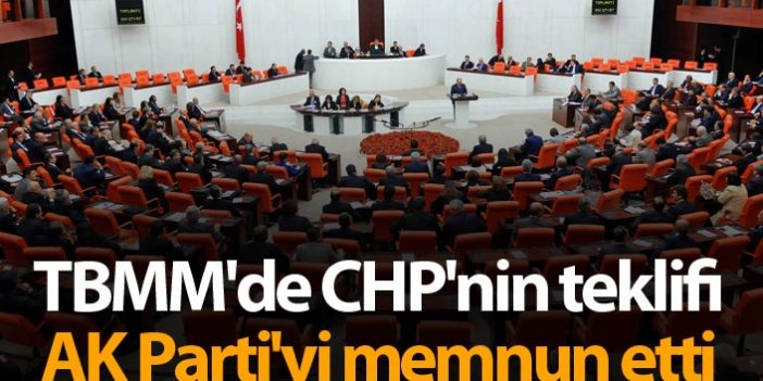 TBMM'de CHP'nin teklifi AK Parti'yi memnun etti