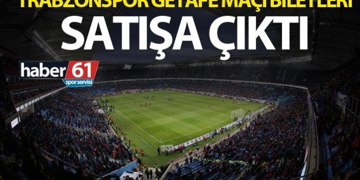 Trabzonspor Getafe maçı biletleri satışa çıktı