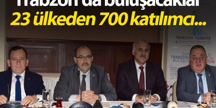 Trabzon'da buluşacaklar - 23 ülkeden 700 katılımcı...
