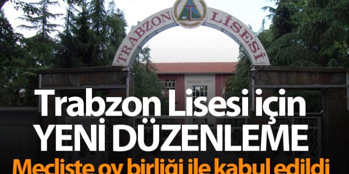 Trabzon Lisesi için yeni düzenleme! Mecliste oy birliği ile kabul edildi